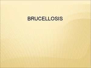 BRUCELLOSIS Brucellosis is also known as Bangs Disease