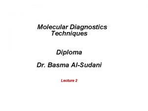 Molecular Diagnostics Techniques Diploma Dr Basma AlSudani Lecture