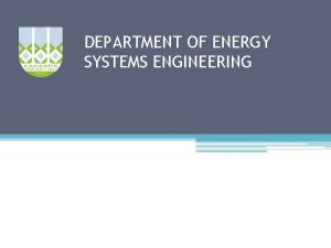 DEPARTMENT OF ENERGY SYSTEMS ENGINEERING Energy Systems Engineering