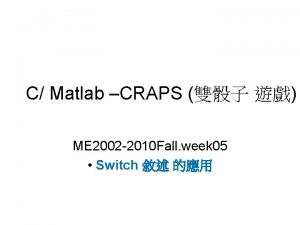 C Matlab CRAPS ME 2002 2010 Fall week