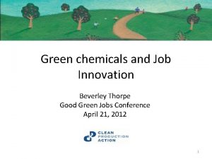 Green chemicals and Job Innovation Beverley Thorpe Good