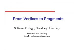 From Vertices to Fragments Software College Shandong University