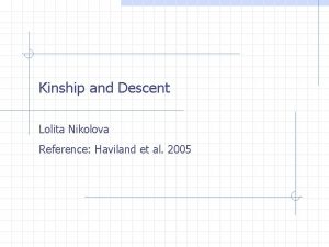 Kinship and Descent Lolita Nikolova Reference Haviland et