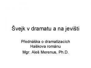 vejk v dramatu a na jeviti Pednka o