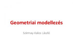 Geometriai modellezs SzirmayKalos Lszl Pontok defincija koordintarendszerrel Yh