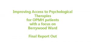 Improving Access to Psychological Therapies for OPMH patients