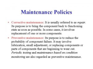 Maintenance Policies Corrective maintenance It is usually referred