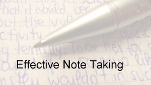 Effective Note Taking Taking Notes on Lectures General