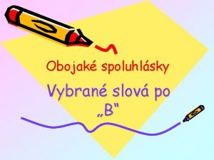 Obojak spoluhlsky Vybran slov po B Zopakujme si