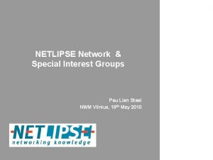 NETLIPSE Network Special Interest Groups Pau Lian Staal