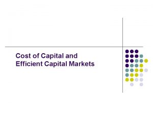 Cost of Capital and Efficient Capital Markets Why