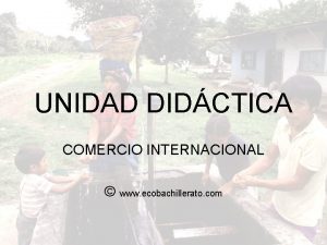 UNIDAD DIDCTICA COMERCIO INTERNACIONAL www ecobachillerato com objetiv