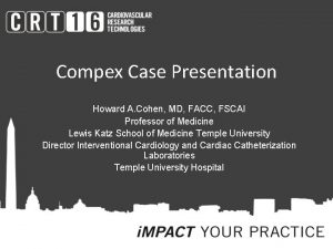 Compex Case Presentation Howard A Cohen MD FACC