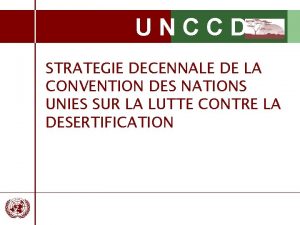 UNCCD STRATEGIE DECENNALE DE LA CONVENTION DES NATIONS