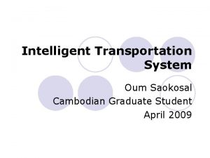 Intelligent Transportation System Oum Saokosal Cambodian Graduate Student