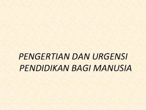 PENGERTIAN DAN URGENSI PENDIDIKAN BAGI MANUSIA APAKAH YANG