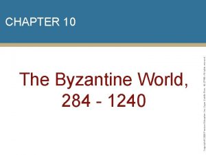 The Byzantine World 284 1240 Copyright 2009 Pearson