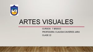 ARTES VISUALES CURSOS 7 BSICO PROFESORA CLAUDIA CAVIERES