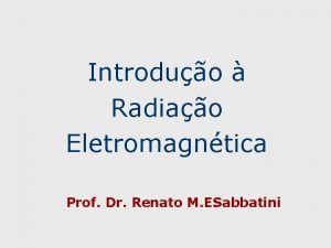 Introduo Radiao Eletromagntica Prof Dr Renato M E