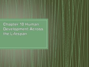 Chapter 10 Human Development Across the Lifespan Development