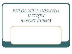 PSKOLOJK DANIMADA LETM RAPORT KURMA Psikolojik Danmada lk