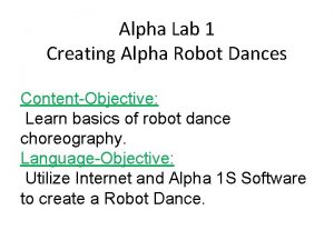 Alpha Lab 1 Creating Alpha Robot Dances ContentObjective