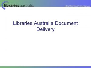 Libraries Australia Document Delivery Todays session LADD overview