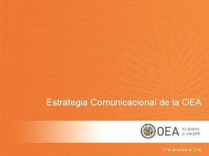 Estrategia Comunicacional de la OEA 27 de diciembre