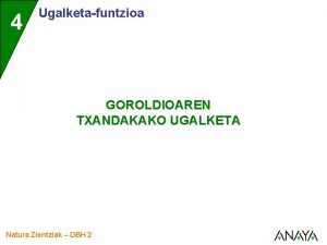 4 Ugalketafuntzioa GOROLDIOAREN TXANDAKAKO UGALKETA Natura Zientziak DBH