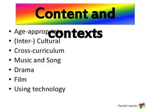 Content and Ageappropriate contexts Inter Cultural Crosscurriculum Music