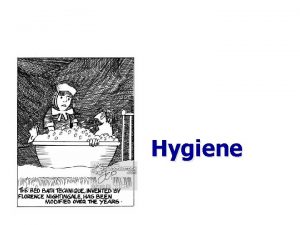 Hygiene Personal Hygiene It is the nurses responsibility