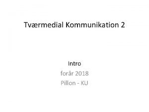 Tvrmedial Kommunikation 2 Intro forr 2018 Pillon KU