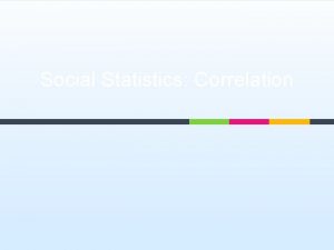 Social Statistics Correlation This week What is correlation
