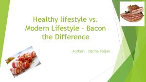 Healthy lifestyle vs Modern Lifestyle Bacon the Difference