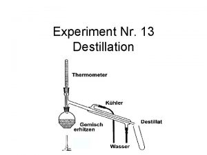 Experiment Nr 13 Destillation Allgemein Sie versuchen den