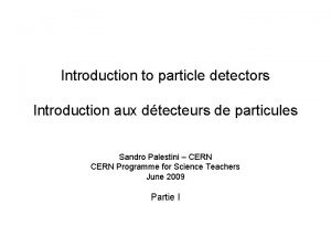 Introduction to particle detectors Introduction aux dtecteurs de