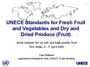 1 UNECE Standards for Fresh Fruit and Vegetables