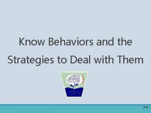 Know Behaviors and the Strategies to Deal with