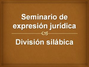 Seminario de expresin jurdica Divisin silbica Qu es