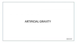 ARTIFICIAL GRAVITY 452017 ARTIFICIAL GRAVITY BACKGROUND Astronauts returning