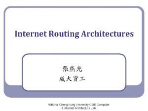 Internet Routing Architectures National Cheng Kung University CSIE