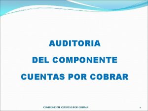 AUDITORIA DEL COMPONENTE CUENTAS POR COBRAR 1 Descripcin