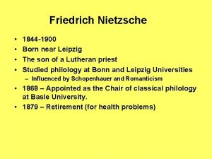 Friedrich Nietzsche 1844 1900 Born near Leipzig The