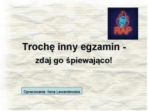 Troch inny egzamin zdaj go piewajco Opracowanie Ilona