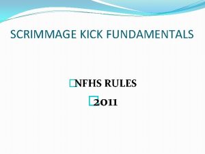 SCRIMMAGE KICK FUNDAMENTALS NFHS RULES 2011 SCRIMMAGE KICK