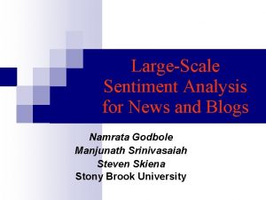 LargeScale Sentiment Analysis for News and Blogs Namrata