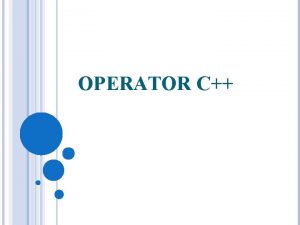 OPERATOR C PENGERTIAN Operator adalah simbol yang mengolah