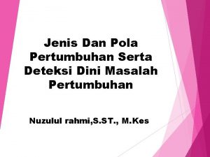 Jenis Dan Pola Pertumbuhan Serta Deteksi Dini Masalah