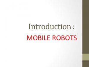 Introduction MOBILE ROBOTS Autonomous Guided Vehicle The dictionary