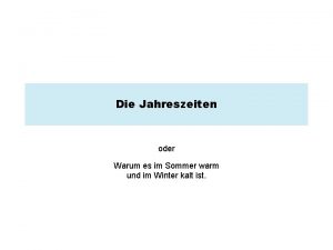 Die Jahreszeiten oder Warum es im Sommer warm